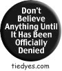 Don't Believe Anything Button (Badge, Pin) from Tara Thralls' Tie Dye Designs