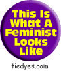 This Is What A Feminist Looks Like Button (Badge, Pin) from Tara Thralls' Tie Dye Designs