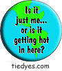 Is it Just Me...oris it getting hot in here? Anti-Bush Political Funny Ecological Environmental Peace Button (Badge, Pin)