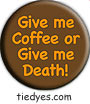 Give Me Coffee or Give Me Death Humorous Funny Magnet (Badge, Pin)