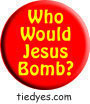 Who Would Jesus Bomb? Button (Badge, Pin)