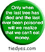 Only when the last tree Political Button (Badge, Pin)