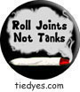 Roll Joints Not Tanks Button (Badge, Pin)