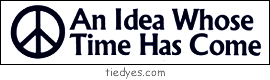 Peace - An Idea Whose Time Has Come Anti-War Anti-Bush Peace Political Bumper Sticker