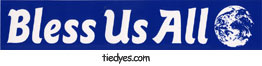 Bless Us All Earth Friendly Ecological Anti-War Anti-Bush Peace Feminist Political Bumper Sticker