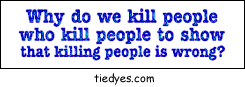 Why do we kill people who kill people to show that killing people is wrong Political Anti-War Bumper Sticker